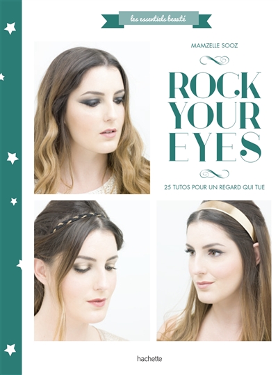 Rock your eyes : 25 tutos pour un regard qui tue