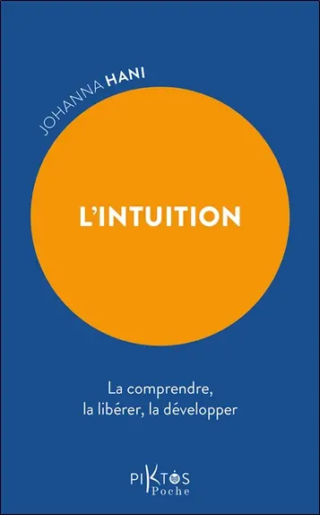 L'intuition : la comprendre, la libérer, la développer