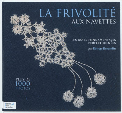La frivolité aux navettes : les bases fondamentales perfectionnées. Vol. 1