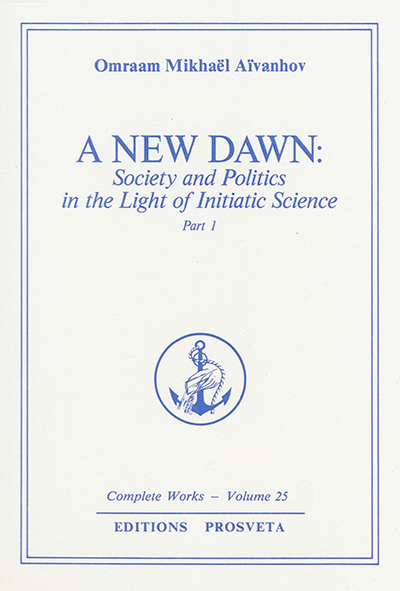 Complete works. Vol. 25. A new dawn : society and politics in the light of initiatic science. Vol. 1