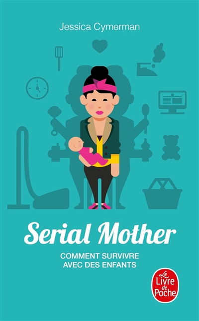 Serial mother : comment survivre avec des enfants