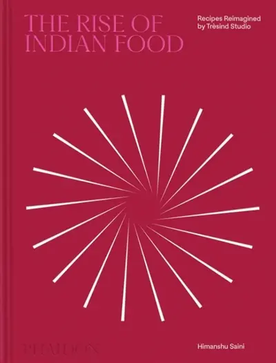 The rise of Indian food : recipes reimagined by Trèsind Studio