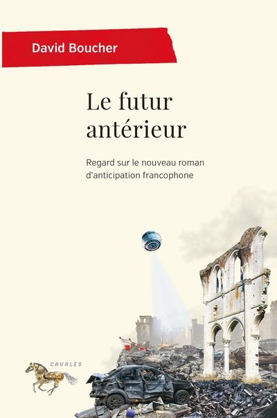 Le futur antérieur : regard sur le nouveau roman d'anticipation francophone