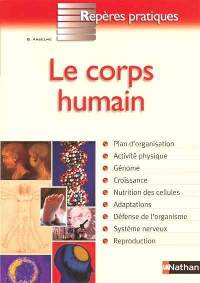 Le corps humain : plan d'organisation, activité physique, génome, croissance, nutrition des cellules, adaptations, défense de l'organisme, système nerveux, reproduction