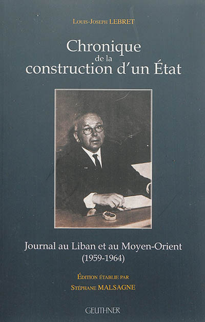 Chronique de la construction d'un Etat : journal au Liban et au Moyen-Orient (1959-1964)