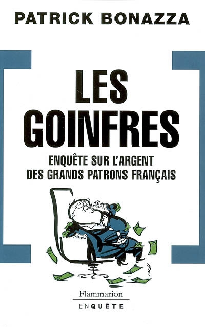 Les goinfres : enquête sur l'argent des grands patrons français