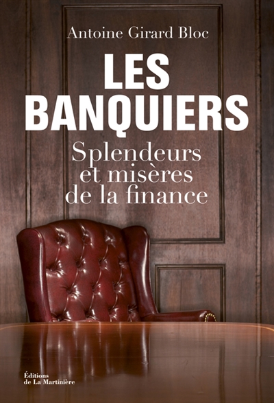 les banquiers : splendeurs et misères de la finance