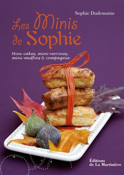 Les minis de Sophie : mini-cakes, mini-verrines, mini-muffins & compagnie