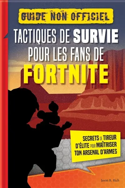 Fortnite Tactiques de survie : secrets de tireur d'élite pour maitriser ton arsenal d'armes : guide non officiel