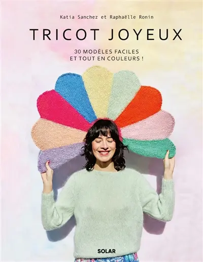 Tricot joyeux : 30 modèles faciles et tout en couleurs ! Tricot joyeux : 30 modèles faciles et tout en couleurs !