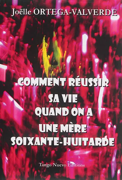 Comment réussir sa vie quand on a une mère soixante-huitarde