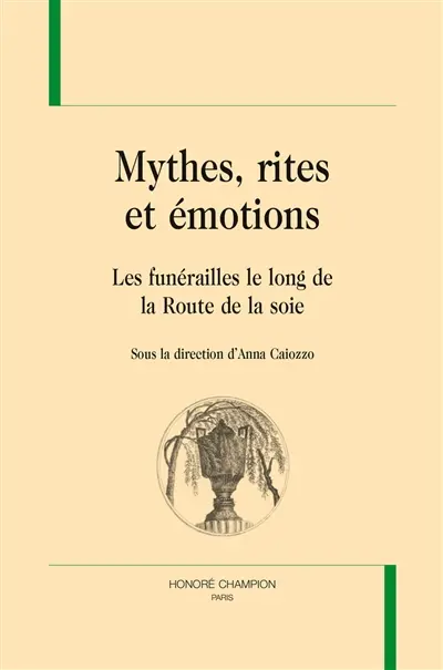 Mythes, rites et émotions : les funérailles le long de la route de la soie