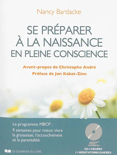 Se préparer à la naissance en pleine conscience : le programme MBCP : 9 semaines pour mieux vivre la grossesse, l'accouchement et la parentalité