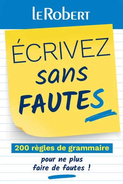 Ecrivez sans fautes : 200 règles de grammaire pour ne plus faire de fautes !