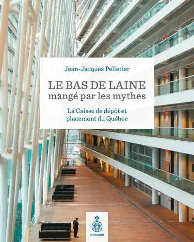 Le bas de laine mangé par les mythes : La Caisse de dépôt et placement du Québec