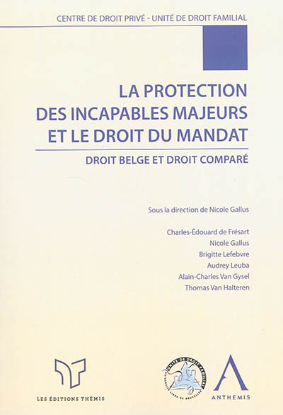 La protection des incapables majeurs et le droit du mandat : droit belge et droit comparé