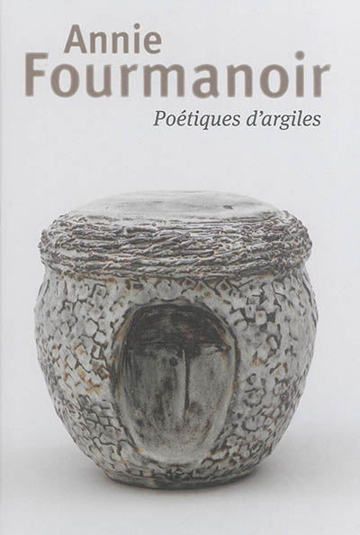 Annie Fourmanoir : poétiques d'argile