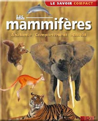 Les mammifères : anatomie, comportement, habitat