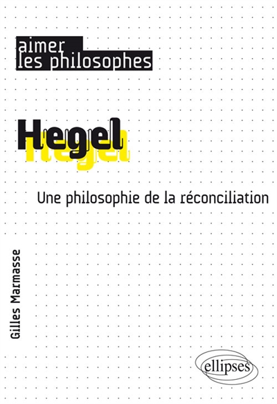 Hegel : une philosophie de la réconciliation