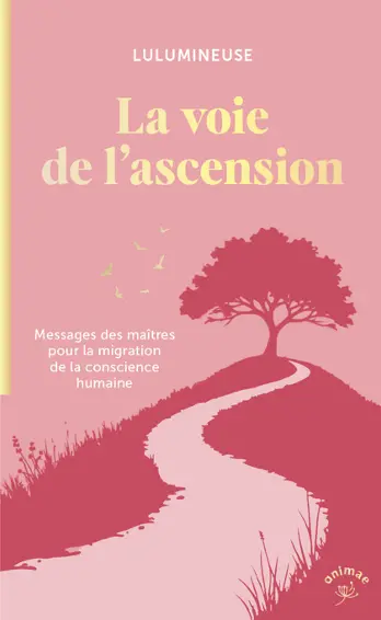 La voie de l'ascension : messages des maîtres pour la migration de la conscience humaine