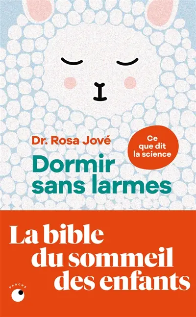 Dormir sans larmes : ce que dit la science : les découvertes de la science du sommeil de 0 à 6 ans
