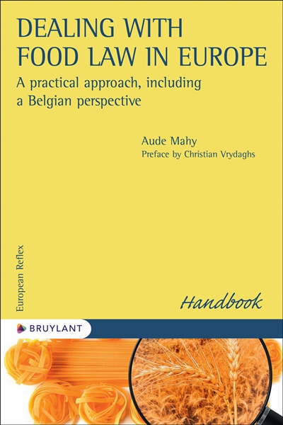 Dealing with food law in Europe : a practical approach, including a Belgian perspective