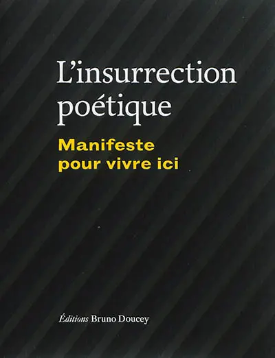 L'insurrection poétique : manifeste pour vivre ici : anthologie