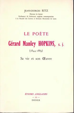 Le poète Gérard Manley Hopkins : sa vie, son oeuvre (1844-1889)