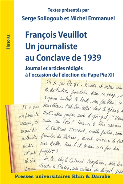 François Veuillot : un journaliste au conclave de 1939 : journal et articles rédigés à l'occasion de l'élection du pape Pie XII