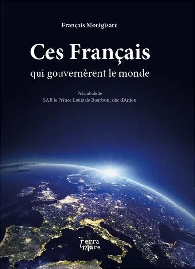 Ces Français qui gouvernèrent le monde