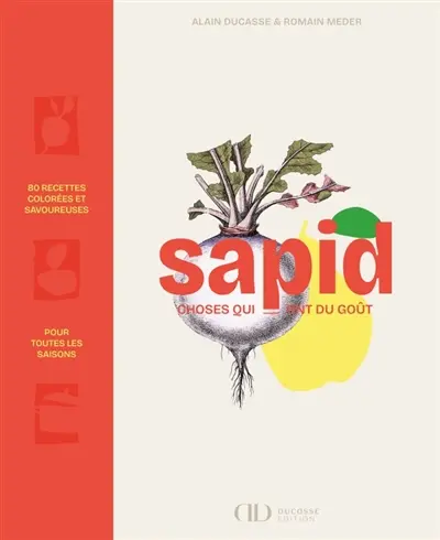 Sapid : choses qui ont du goût : 80 recettes colorées et savoureuses pour toutes les saisons