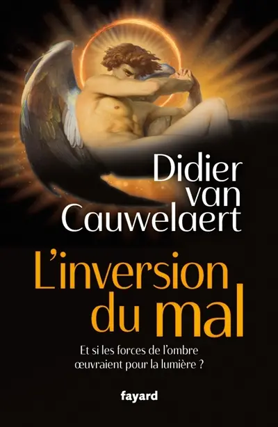 L'inversion du mal : et si les forces du monde oeuvraient pour la lumière ?