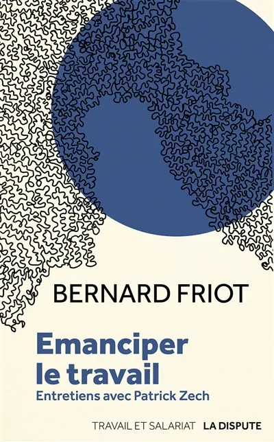 Emanciper le travail : entretiens avec Patrick Zech