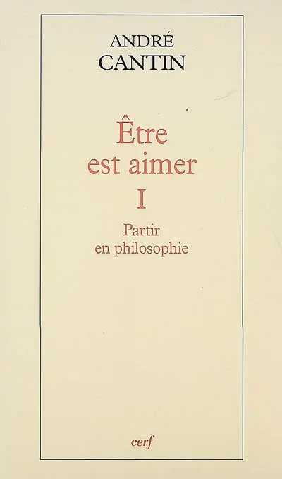 Etre est aimer. Vol. 1. Partir en philosophie