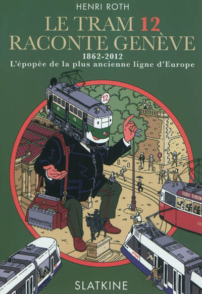 Le tram 12 raconte Genève : 1862-2012, l'épopée de la plus ancienne ligne d'Europe