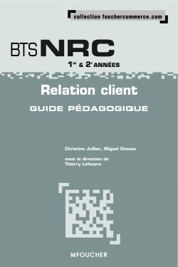 Relation client, BTS NRC, 1ère et 2e années : guide pédagogique