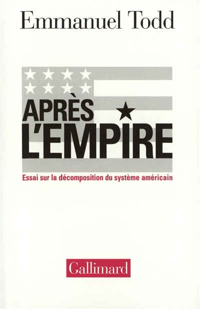 Après l'empire : essai sur la décomposition du système américain