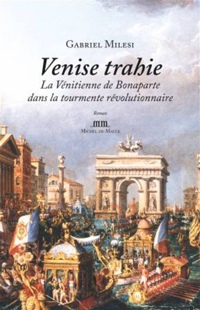 Venise trahie : la Vénitienne de Bonaparte dans la tourmente révolutionnaire