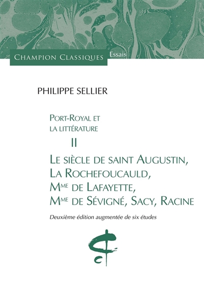 Port-Royal et la littérature. Vol. 2. Le siècle de saint Augustin, La Rochefoucauld, Mme de Lafayette, Mme de Sévigné, Sacy, Racine
