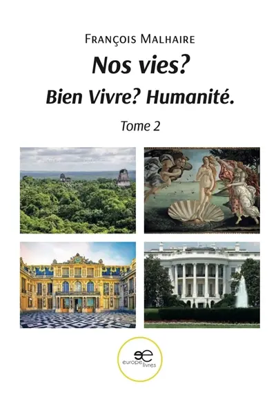 Nos vies ? : Bien vivre ? Humanité. : Tome 2