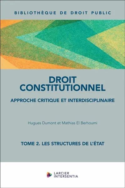 Droit constitutionnel : approche critique et interdisciplinaire. Vol. 2. Les structures de l'Etat
