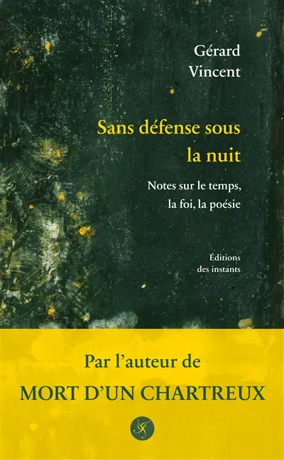 Sans défense sous la nuit. Notes sur le temps, la foi, la poésie