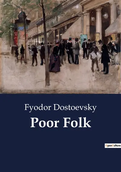 Poor Folk : A Study of Poverty and Human Connection in 19th Century Russia