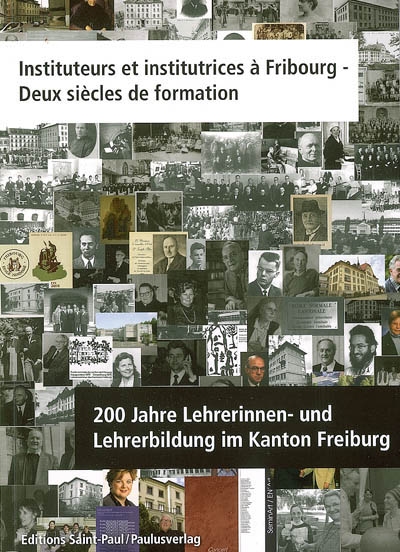 Instituteurs et institutrices à Fribourg : deux siècles de formation. 200 Jahre Lehrerinnen und Lehrerbildung im Kanton Freiburg