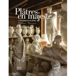 Plâtres en majesté : l'univers du plâtre