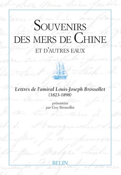 Souvenirs des mers de Chine et d'autres eaux : lettres de l'amiral Louis-Joseph Brossollet (1823-1898)