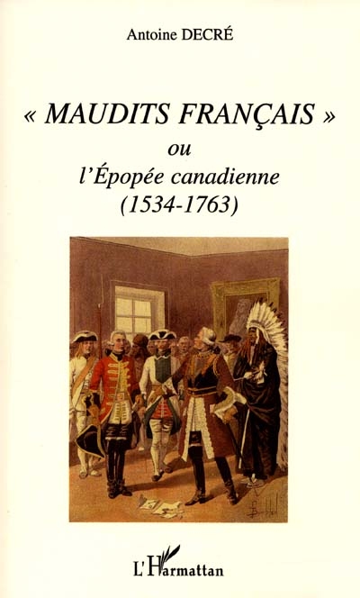 Maudits Français ou L'épopée canadienne, 1534-1763