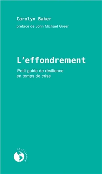 L'effondrement : petit guide de résilience en temps de crise