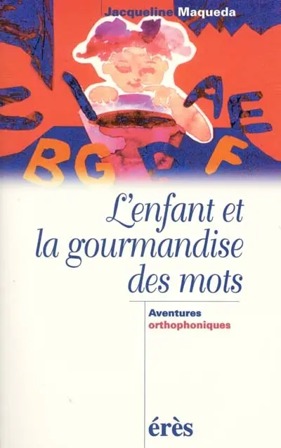 L'enfant et la gourmandise des mots : aventures orthophoniques