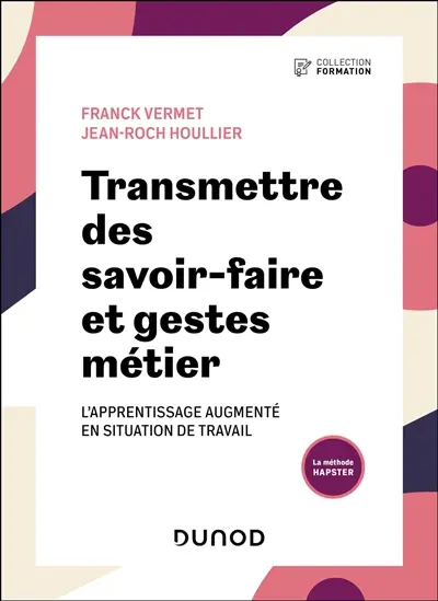 Transmettre des savoir-faire et gestes métier : l'apprentissage augmenté en situation de travail : la méthode Hapster